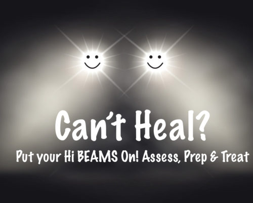 Can’t Heal? Put your Hi BEAMS On! Assess, Prep and Treat