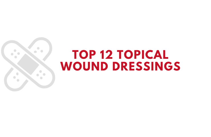Top 12 Topical Wound Dressings Infographic