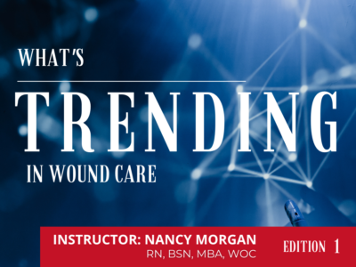 What’s Trending in Wound Care- Edition 1